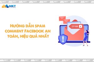 Hướng dẫn spam comment Facebook an toàn, hiệu quả nhất