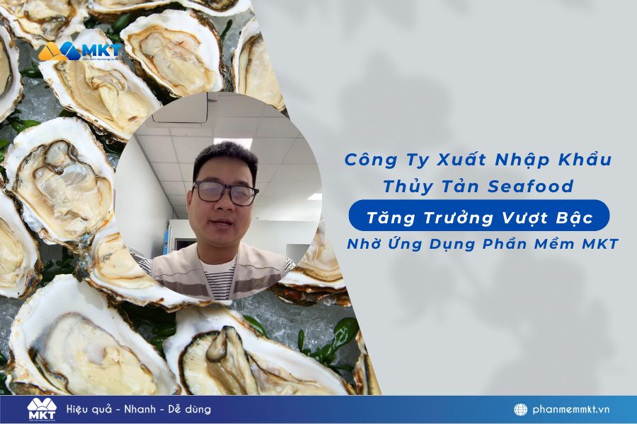 Công Ty XNK Thủy Sản Seafood Tăng Trưởng Vượt Bậc Nhờ Ứng Dụng Phần Mềm MKT